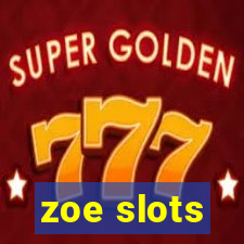 zoe slots